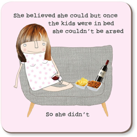 She believed she could….couldn’t be arsed – Coaster