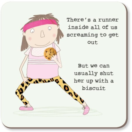 There’s a runner inside all of us… shut her up with a biscuit – Coaster